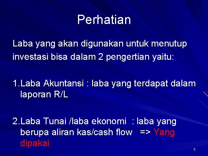 Perhatian Laba yang akan digunakan untuk menutup investasi bisa dalam 2 pengertian yaitu: 1.