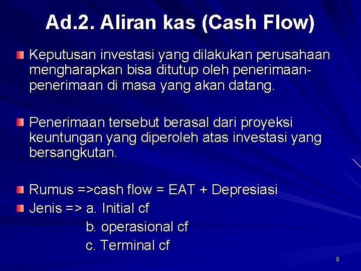 Ad. 2. Aliran kas (Cash Flow) Keputusan investasi yang dilakukan perusahaan mengharapkan bisa ditutup