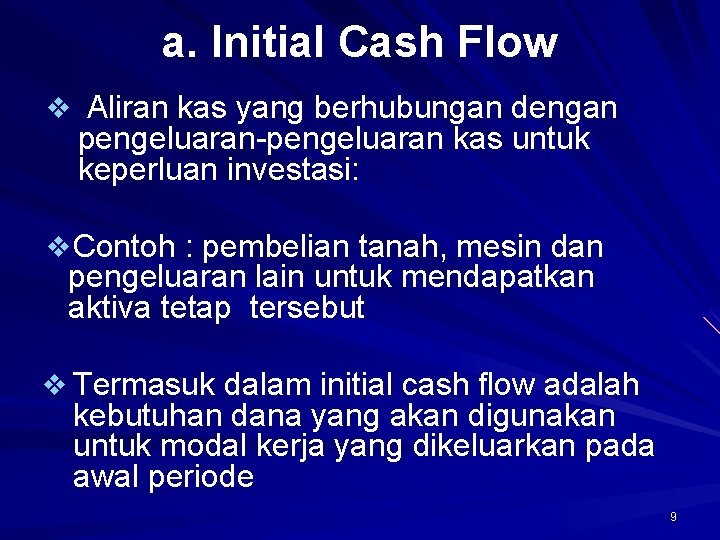 a. Initial Cash Flow v Aliran kas yang berhubungan dengan pengeluaran-pengeluaran kas untuk keperluan