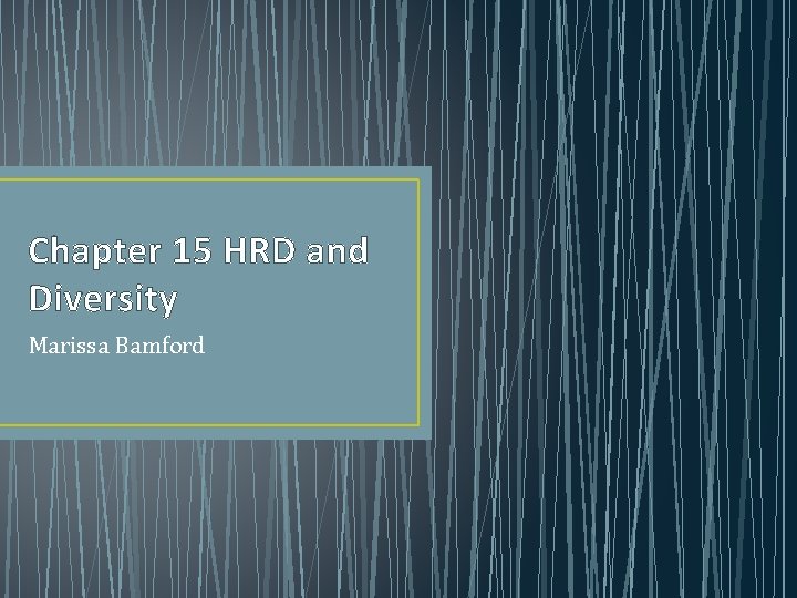 Chapter 15 HRD and Diversity Marissa Bamford 