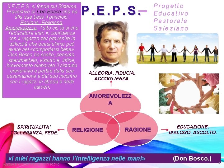 Il P. E. P. S. si fonda sul Sistema Preventivo di Don Bosco che