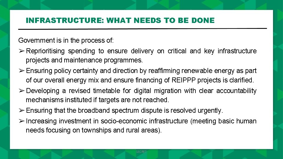INFRASTRUCTURE: WHAT NEEDS TO BE DONE Government is in the process of: ➢ Reprioritising