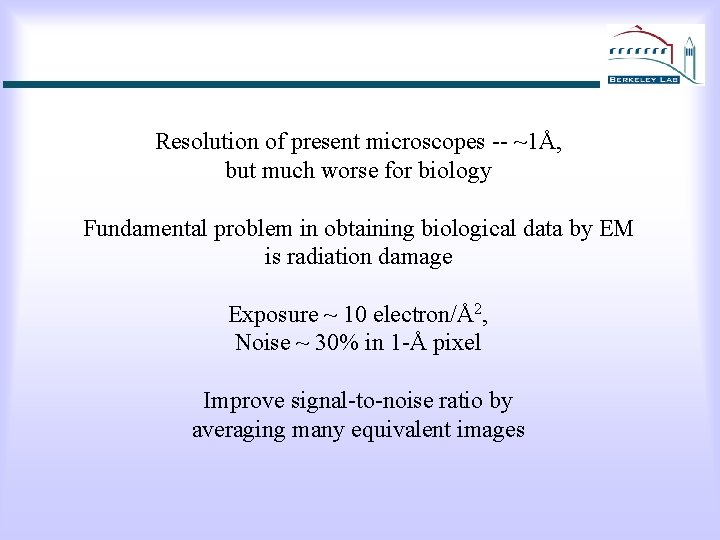 Resolution of present microscopes -- ~1Å, but much worse for biology Fundamental problem in