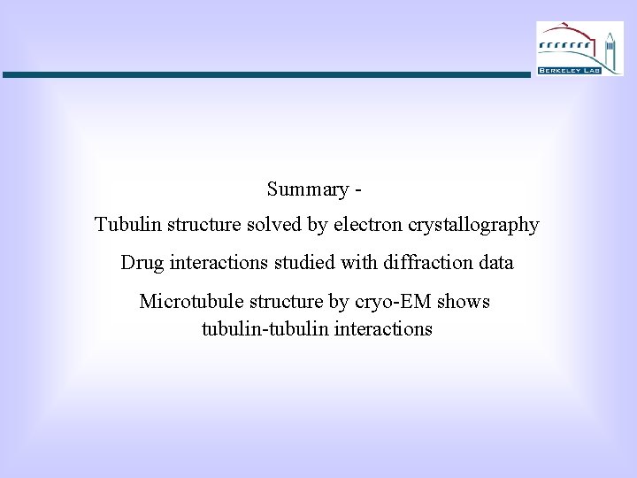 Summary Tubulin structure solved by electron crystallography Drug interactions studied with diffraction data Microtubule