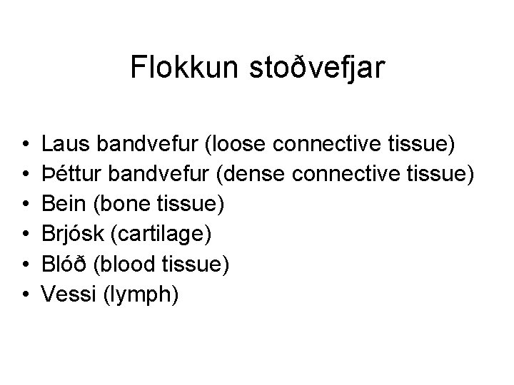 Flokkun stoðvefjar • • • Laus bandvefur (loose connective tissue) Þéttur bandvefur (dense connective