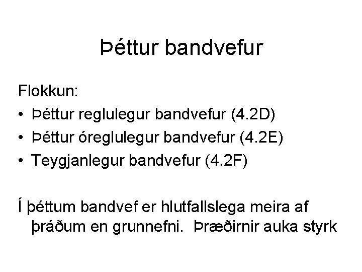 Þéttur bandvefur Flokkun: • Þéttur reglulegur bandvefur (4. 2 D) • Þéttur óreglulegur bandvefur