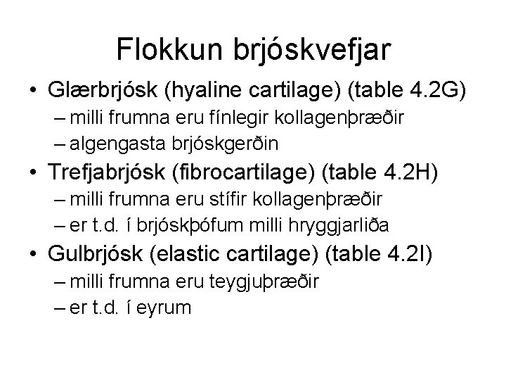 Flokkun brjóskvefjar • Glærbrjósk (hyaline cartilage) (table 4. 2 G) – milli frumna eru