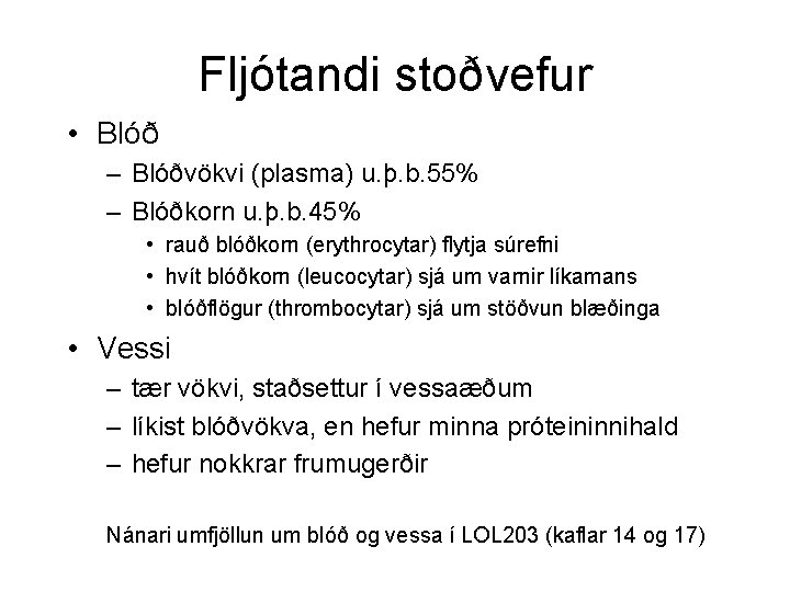 Fljótandi stoðvefur • Blóð – Blóðvökvi (plasma) u. þ. b. 55% – Blóðkorn u.
