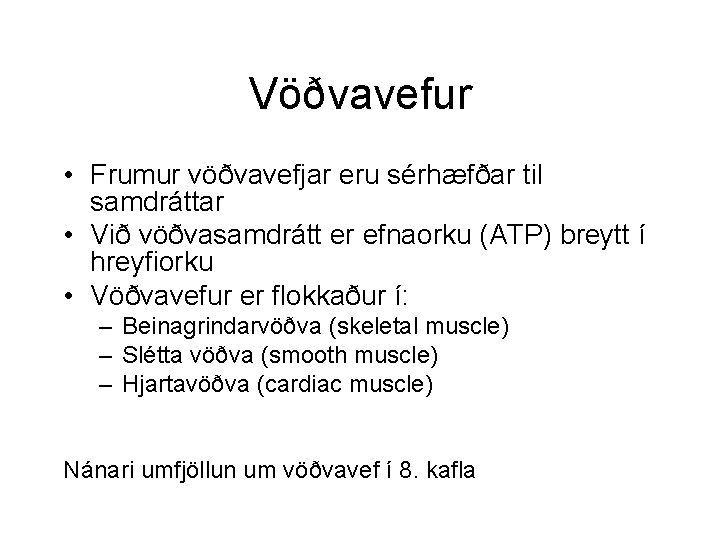 Vöðvavefur • Frumur vöðvavefjar eru sérhæfðar til samdráttar • Við vöðvasamdrátt er efnaorku (ATP)