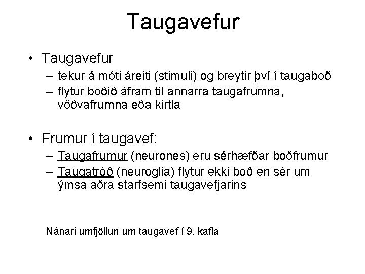 Taugavefur • Taugavefur – tekur á móti áreiti (stimuli) og breytir því í taugaboð