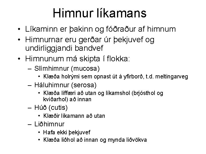 Himnur líkamans • Líkaminn er þakinn og fóðraður af himnum • Himnurnar eru gerðar