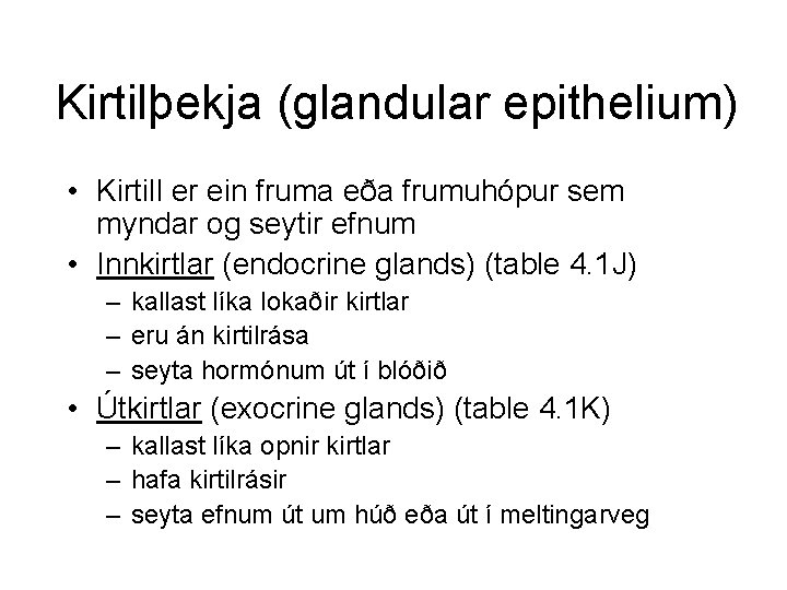 Kirtilþekja (glandular epithelium) • Kirtill er ein fruma eða frumuhópur sem myndar og seytir