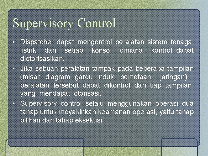 Supervisory Control • Dispatcher dapat mengontrol peralatan sistem tenaga listrik dari setiap konsol dimana