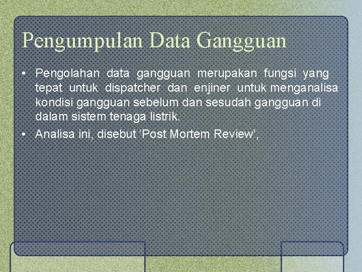 Pengumpulan Data Gangguan • Pengolahan data gangguan merupakan fungsi yang tepat untuk dispatcher dan