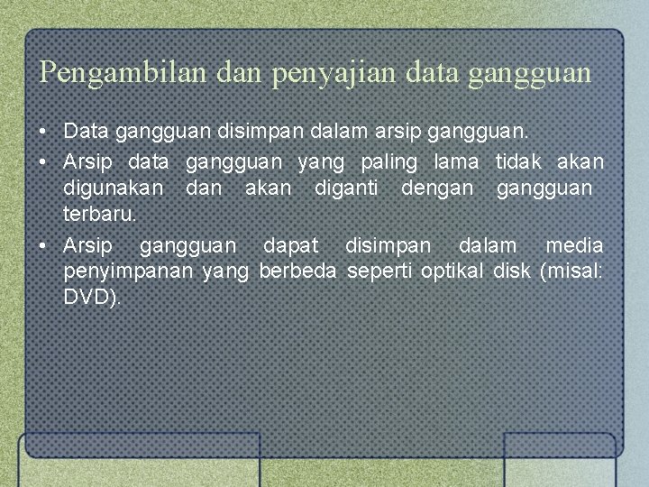 Pengambilan dan penyajian data gangguan • Data gangguan disimpan dalam arsip gangguan. • Arsip