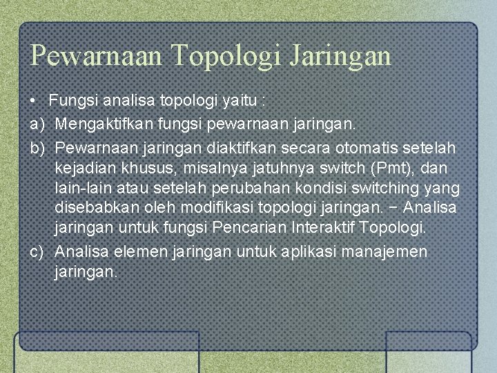 Pewarnaan Topologi Jaringan • Fungsi analisa topologi yaitu : a) Mengaktifkan fungsi pewarnaan jaringan.