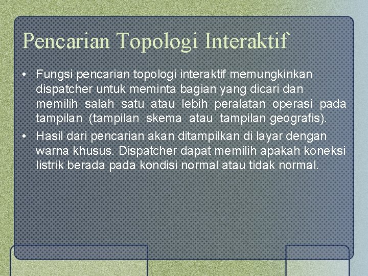 Pencarian Topologi Interaktif • Fungsi pencarian topologi interaktif memungkinkan dispatcher untuk meminta bagian yang