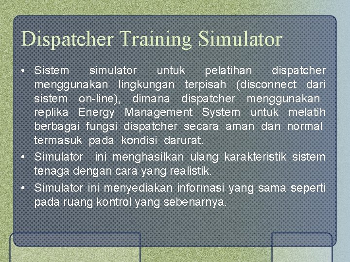 Dispatcher Training Simulator • Sistem simulator untuk pelatihan dispatcher menggunakan lingkungan terpisah (disconnect dari