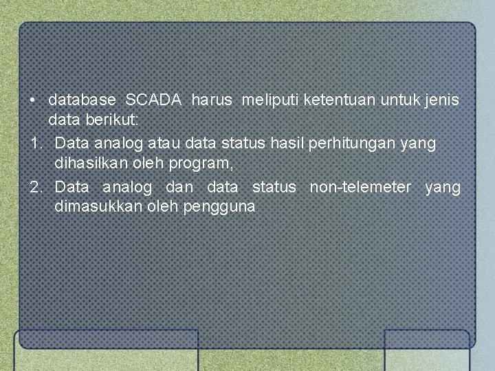  • database SCADA harus meliputi ketentuan untuk jenis data berikut: 1. Data analog