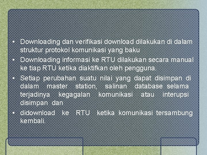  • Downloading dan verifikasi download dilakukan di dalam struktur protokol komunikasi yang baku