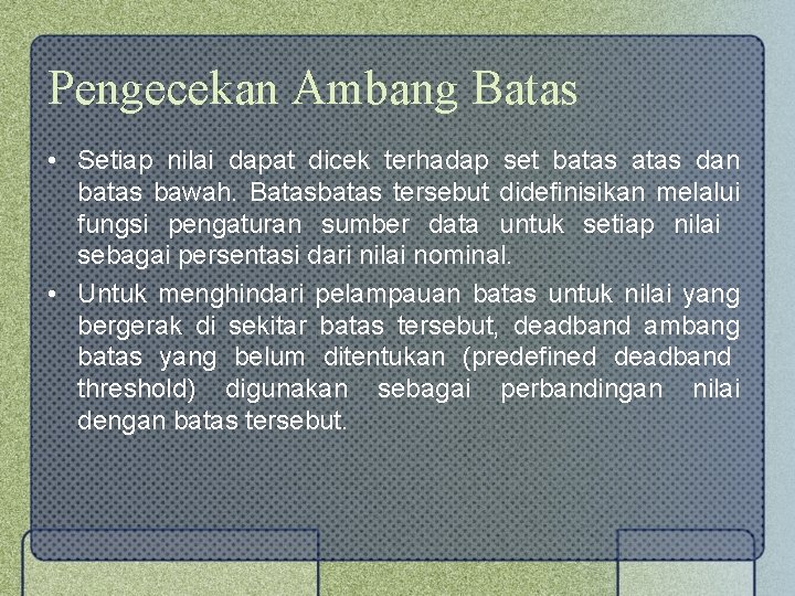 Pengecekan Ambang Batas • Setiap nilai dapat dicek terhadap set batas dan batas bawah.