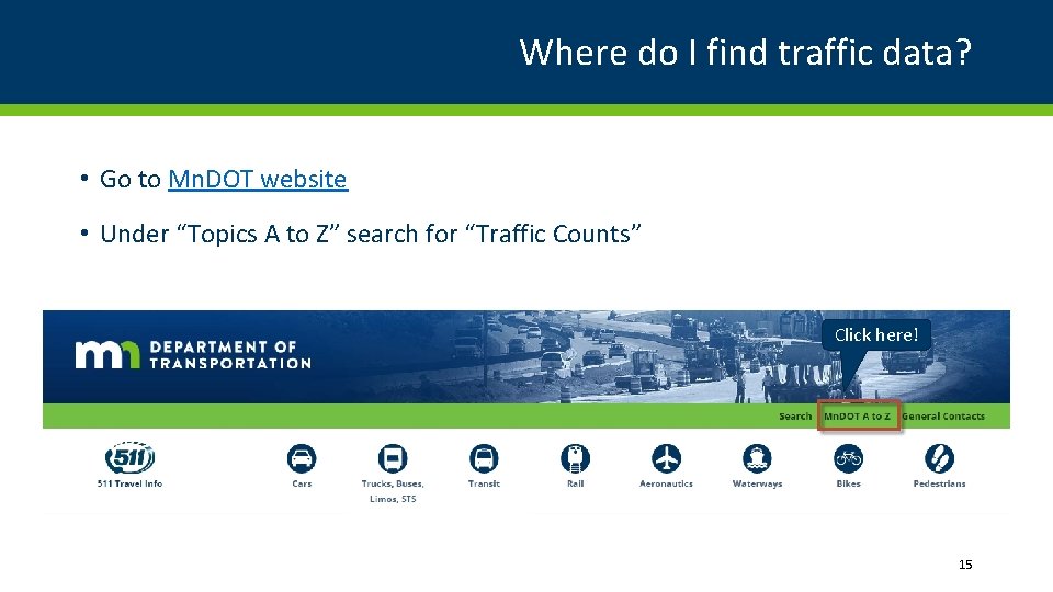 Where do I find traffic data? • Go to Mn. DOT website • Under
