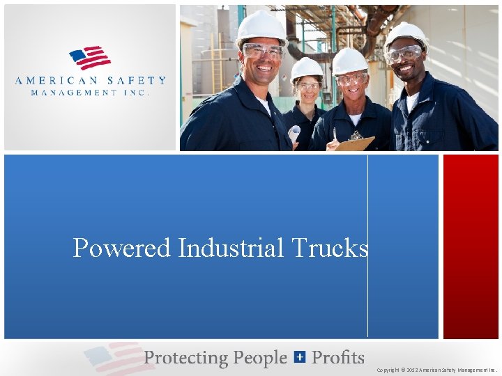 Powered Industrial Trucks Copyright © 2012 American Safety Management Inc. 