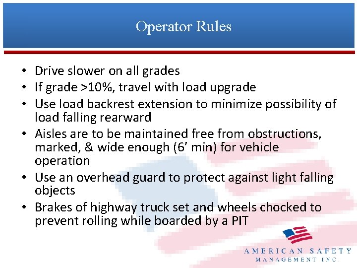 Operator Rules • Drive slower on all grades • If grade >10%, travel with