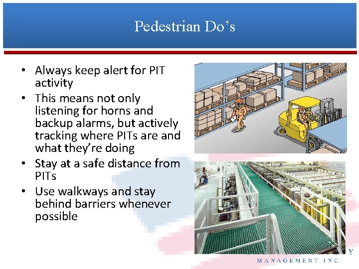 Pedestrian Do’s • Always keep alert for PIT activity • This means not only