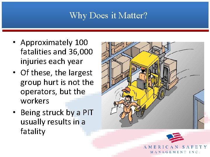 Why Does it Matter? • Approximately 100 fatalities and 36, 000 injuries each year