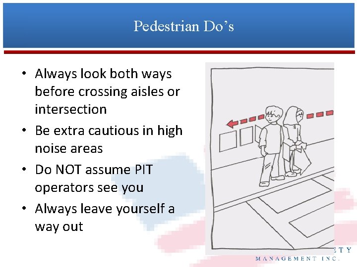 Pedestrian Do’s • Always look both ways before crossing aisles or intersection • Be