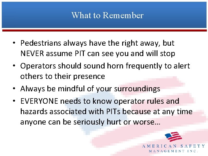 What to Remember • Pedestrians always have the right away, but NEVER assume PIT