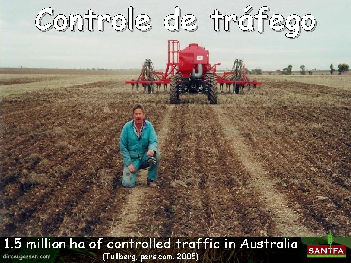 Controle de tráfego 1. 5 million ha of controlled traffic in Australia (Tullberg, pers