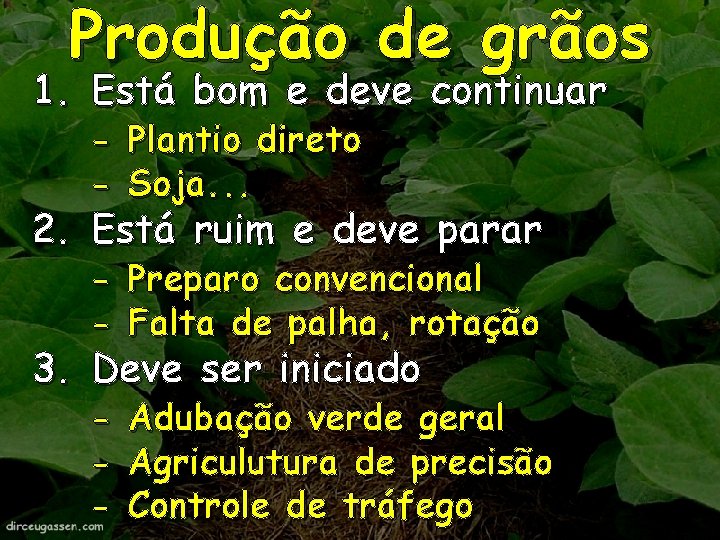 Produção de grãos 1. Está bom e deve continuar - Plantio direto Soja. . Produção de grãos 1. Está bom e deve continuar - Plantio direto Soja. .