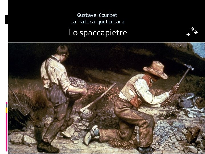 Gustave Courbet la fatica quotidiana Lo spaccapietre 