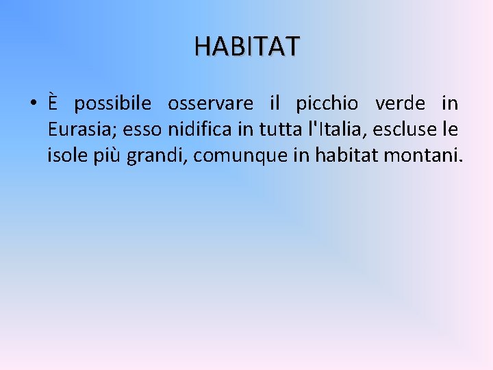 HABITAT • È possibile osservare il picchio verde in Eurasia; esso nidifica in tutta