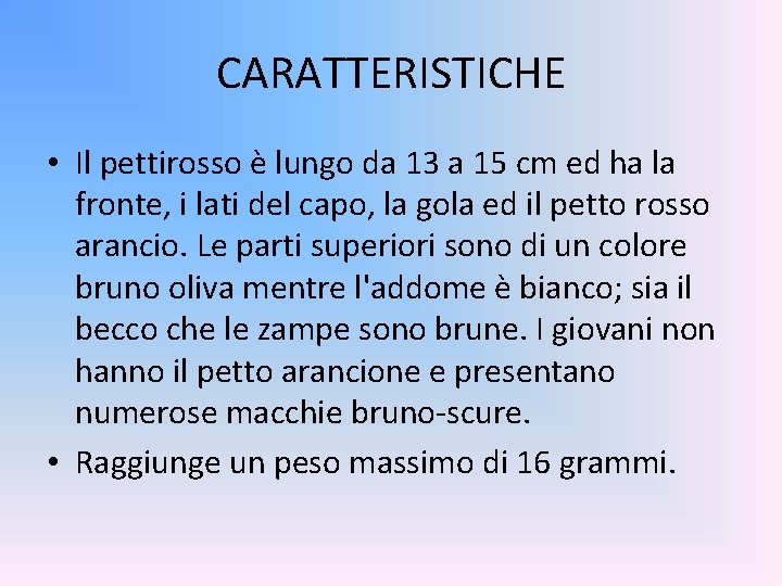 CARATTERISTICHE • Il pettirosso è lungo da 13 a 15 cm ed ha la