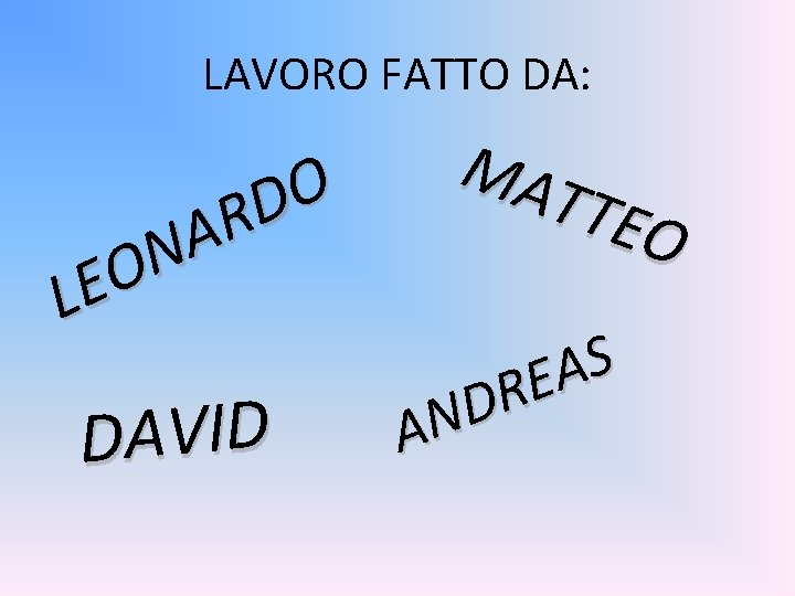 LAVORO FATTO DA: O D R A N O E L DAVID MA TTE