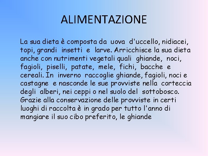 ALIMENTAZIONE La sua dieta è composta da uova d'uccello, nidiacei, topi, grandi insetti e