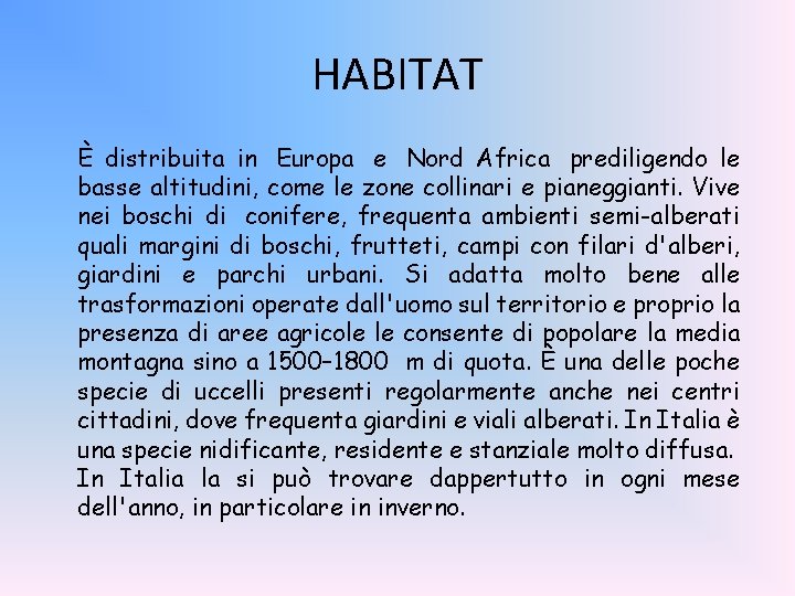 HABITAT È distribuita in Europa e Nord Africa prediligendo le basse altitudini, come le