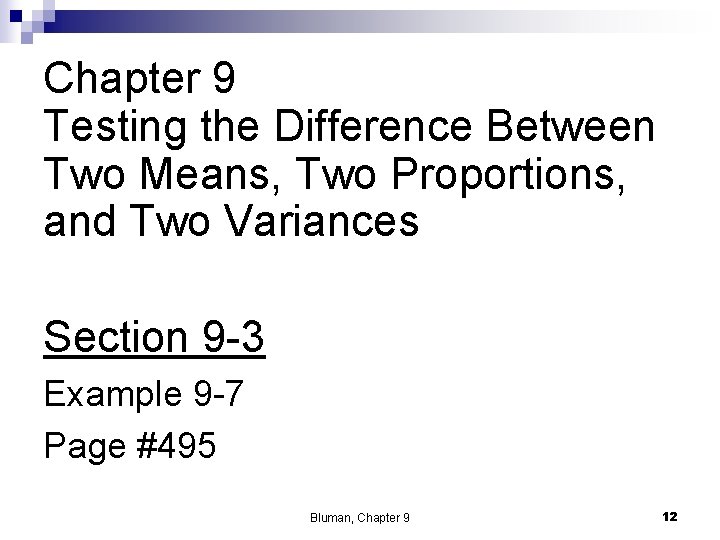 Chapter 9 Testing the Difference Between Two Means, Two Proportions, and Two Variances Section Chapter 9 Testing the Difference Between Two Means, Two Proportions, and Two Variances Section