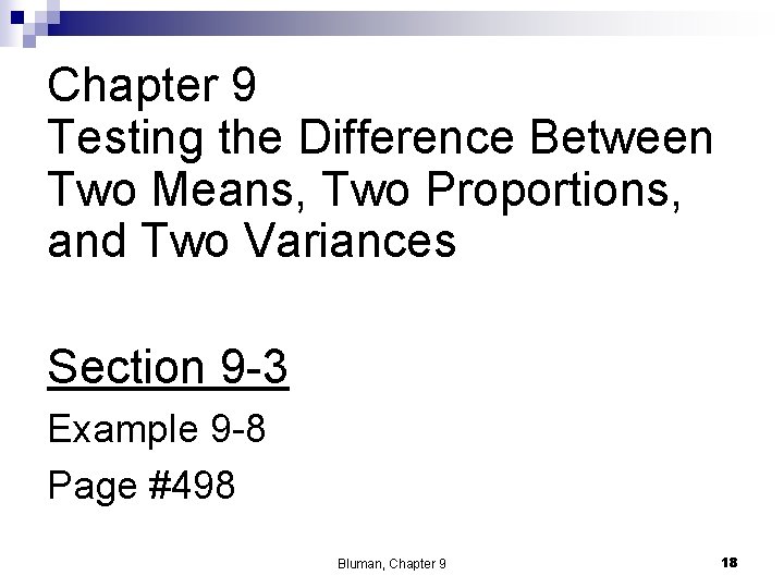 Chapter 9 Testing the Difference Between Two Means, Two Proportions, and Two Variances Section Chapter 9 Testing the Difference Between Two Means, Two Proportions, and Two Variances Section