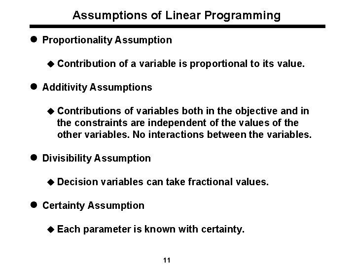 Assumptions of Linear Programming l Proportionality Assumption u Contribution of a variable is proportional