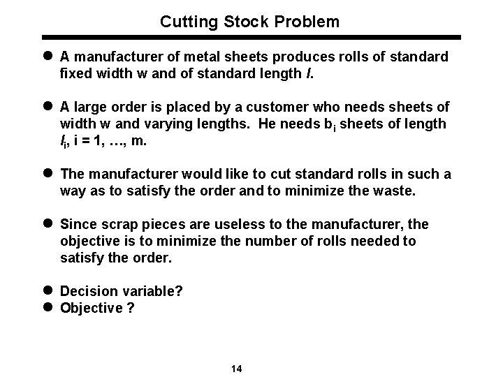 Cutting Stock Problem l A manufacturer of metal sheets produces rolls of standard fixed
