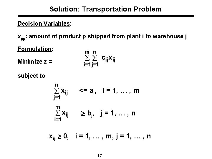 Solution: Transportation Problem Decision Variables: xijp: amount of product p shipped from plant i
