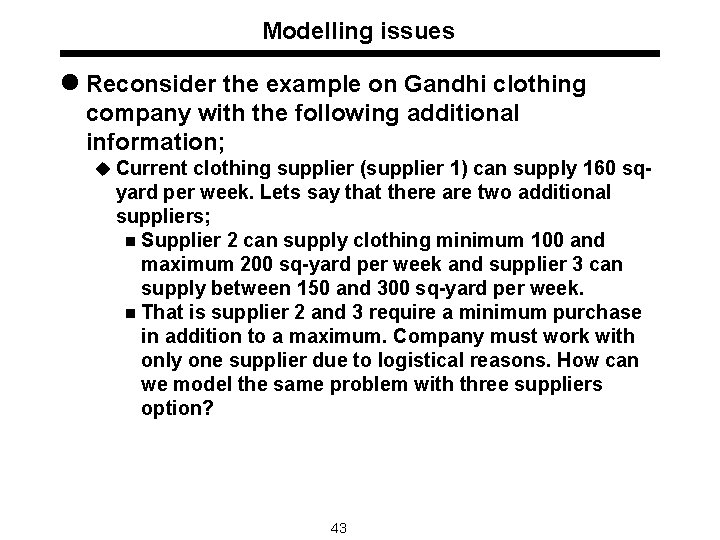 Modelling issues l Reconsider the example on Gandhi clothing company with the following additional