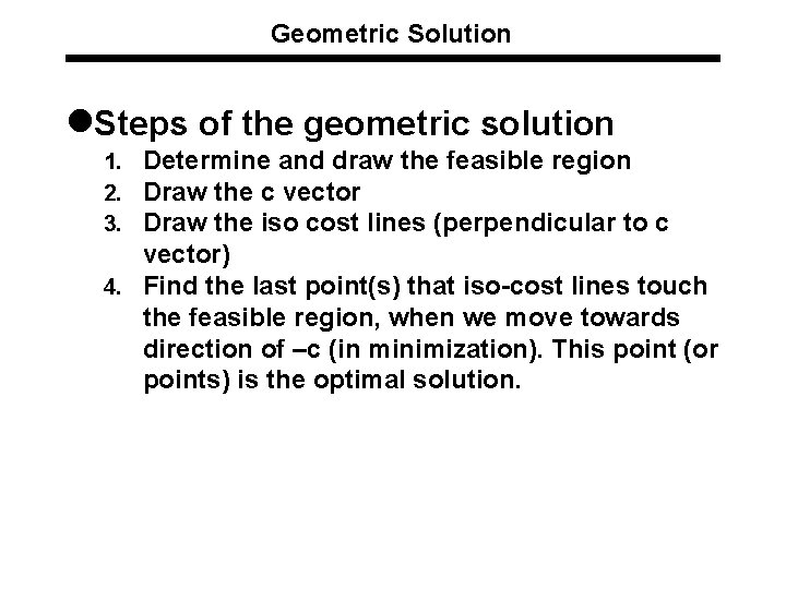 Geometric Solution l. Steps of the geometric solution 1. Determine and draw the feasible