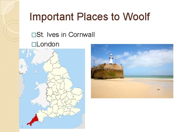 Important Places to Woolf �St. Ives in Cornwall �London 