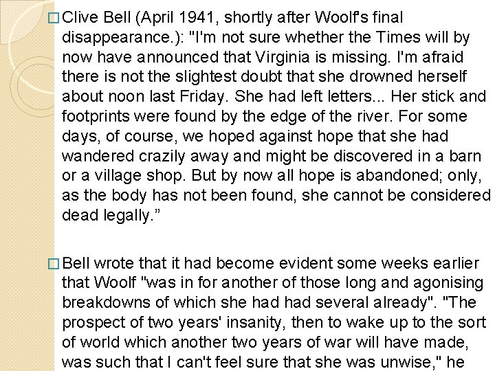 � Clive Bell (April 1941, shortly after Woolf's final disappearance. ): "I'm not sure