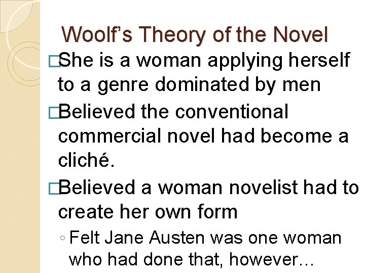 Woolf’s Theory of the Novel �She is a woman applying herself to a genre